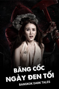 Xem phim Băng Cốc Ngày Đen Tối - Bangkok Dark Tales (2019)