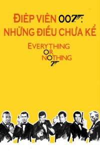 Xem phim Điệp Viên 007: Những Điều Chưa Kể - Everything or Nothing: Untold Story 007 (2012)