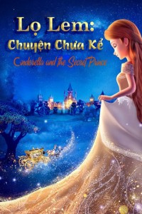 Xem phim Lọ Lem: Chuyện Chưa Kể - Cinderella and the Secret Prince (2018)