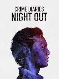 Xem phim Nhật ký tội phạm: Đêm vắng - Crime Diaries: Night Out (2019)