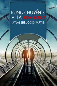 Xem phim Rung Chuyển 3: Ai Là Jon Galt - Atlas Shrugged Part III (2014)