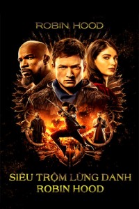 Xem phim Siêu Trộm Lừng Danh Robin Hood - Robin Hood (2018)