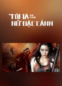 Xem phim Tôi Là Nữ Đặc Cảnh - I am A Female Special Weapons And Tactics (2022)