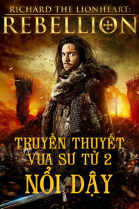 Xem phim Truyền Thuyết Vua Sư Tử 2: Nổi Dậy - Richard The Lionheart Rebellion (2015)